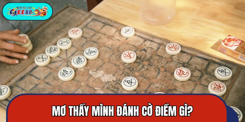 Mơ thấy mình đánh cờ tốt hay xấu là thắc mắc của nhiều người