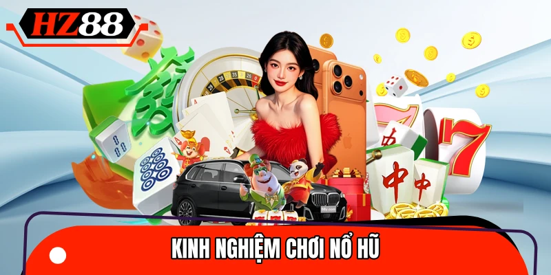 Kinh Nghiệm Chơi Nổ Hũ - Tăng Cơ Hội Nhận Jackpot Lớn