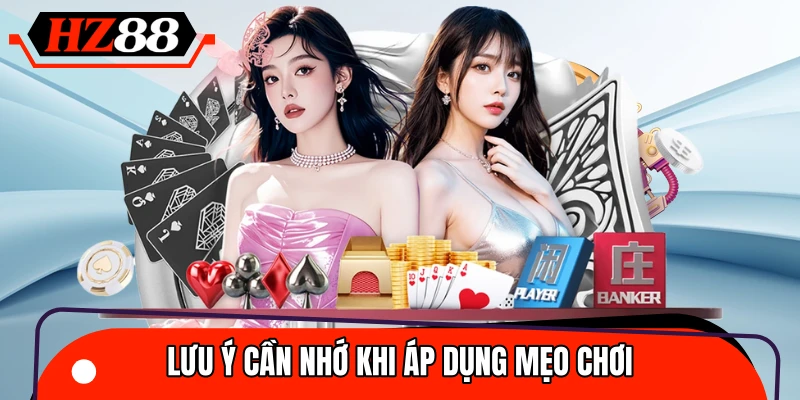 Chú ý quan trọng khi áp dụng mẹo chơi tại nhà cái