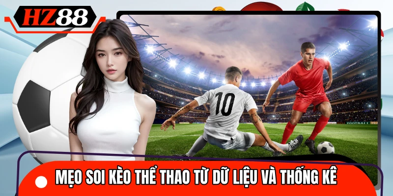 Dữ liệu thống kê giúp nâng cao độ chính xác khi soi kèo