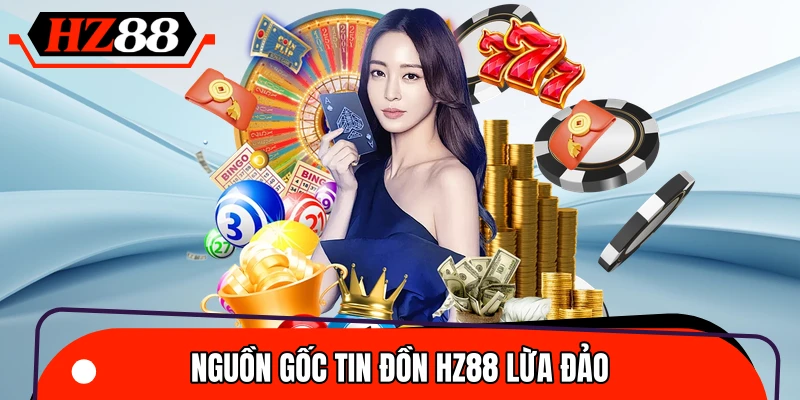 Tin HZ88 có lừa đảo không xuất phát từ đâu