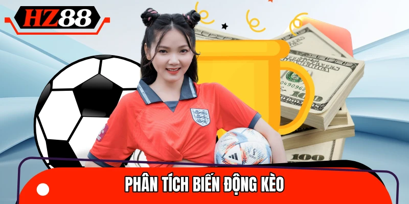Chú ý nắm rõ biến động tỷ lệ kèo trước giờ bóng lăn