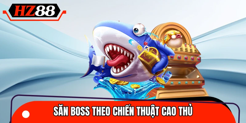 Săn boss đúng thời điểm giúp tối ưu phần thưởng nhận được